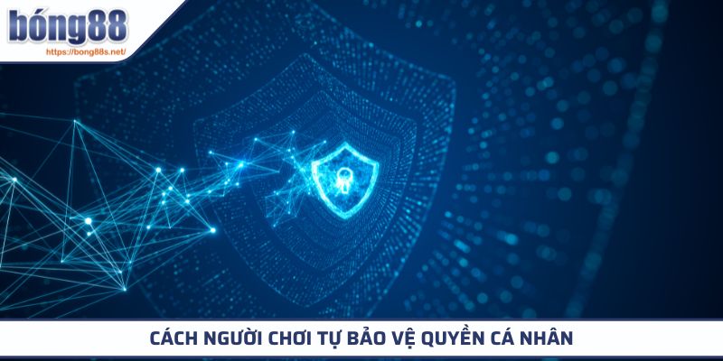 Quyền Riêng Tư 3 Cách người chơi tự bảo vệ quyền cá nhân