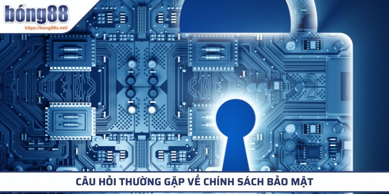 Câu Hỏi Thường Gặp 3 Câu hỏi thường gặp về chính sách bảo mật
