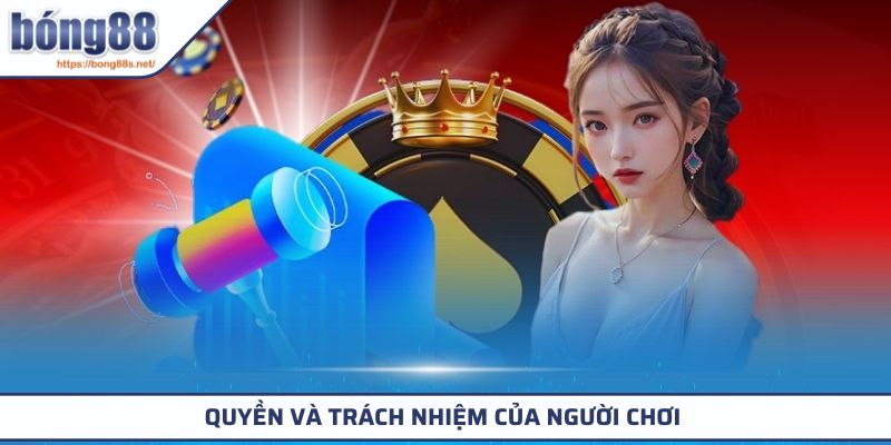 Quyền và trách nhiệm của người chơi 
