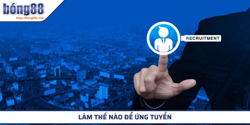 Tuyển Dụng BONG88 3 Làm thế nào để ứng tuyển