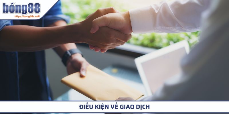 Điều kiện về giao dịch